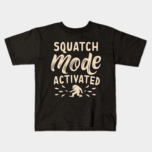 Squatch mode activated Kids T-Shirt by NomiCrafts